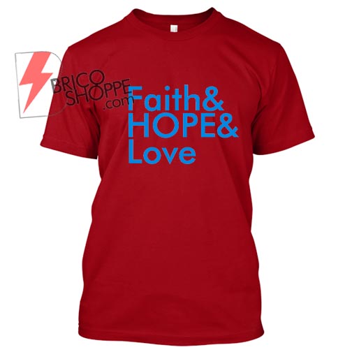 Faith & Hope Love Tshirt - bricoshoppe.com