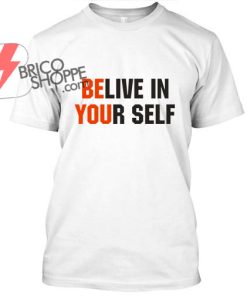 BeLive-in-your-Self-TShirt