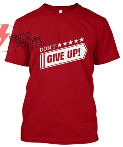 Don't Give up T Shirt