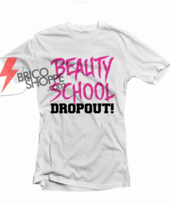 Beauty School Dropout T-Shirt