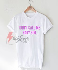 Don't call me baby girl T-Shirt