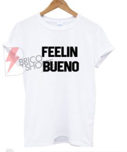 Feelin-bueno-T-shirt