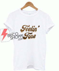 Feelin 'Fine T-Shrit