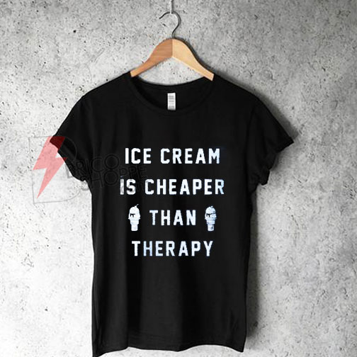 Ice Cream is Cheaper Than Therapy T-Shirt On Sale - bricoshoppe.com
