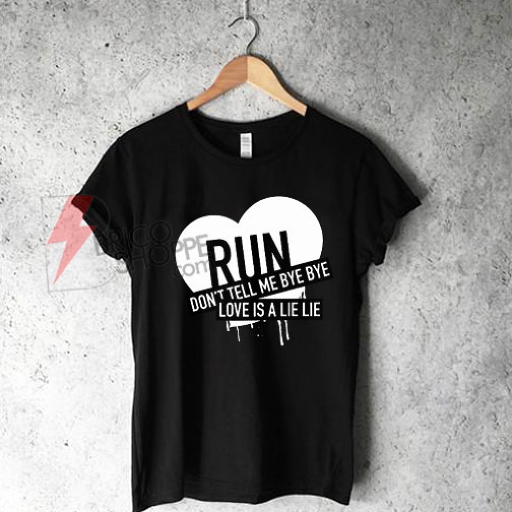 Run Dont Tell Me Bye bye T-Shirt On Sale - bricoshoppe.com