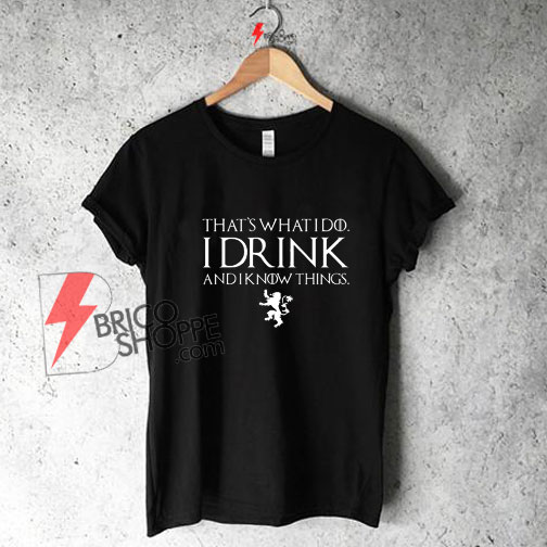 Instrument Bangladesh Kridt Game of Thrones Shirt - I drink and I know things, Tyrion Lannister, Beer  Shirt, Funny Beer Shirt - bricoshoppe.com