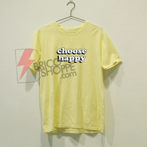 choose happy T-shirt On Sale - bricoshoppe.com