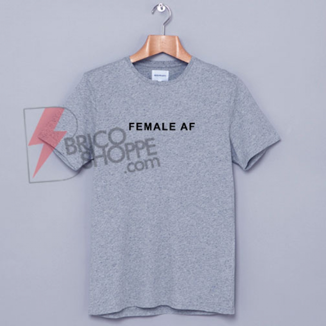 FEMALE AF Shirt On Sale, cute and comfy shirt - bricoshoppe.com