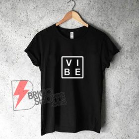 VIBE T-Shirt On Sale - bricoshoppe.com