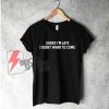 Sorry-I'm-Late-I-Didn't-Want-To-Come-T-Shirt---Funny's-Shirt-On-Sale