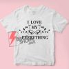 I LOVE MY EVERYTHING T-Shirt - Funny's Shirt On Sale