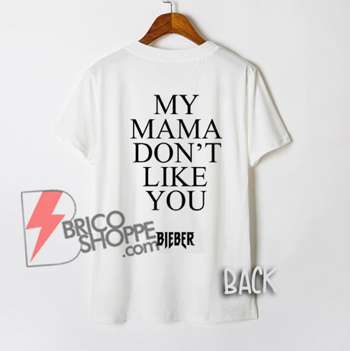 MY DON'T LIKE YOU Shirt Bieber Shirt - Justin bieber Shirt - Funny Shirt On Sale - bricoshoppe.com