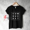 Cum Bucket T-Shirt - Funny Shirt On Sale