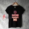 Satan Worships Me Shirt - Funny Shirt