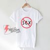 NO SEX TShirt- Funny Shirt