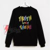 Truth Is Out There Sweatshirt - Funny Sweatshirt On Sale