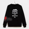 Keep Calm and Watch Formula 1 Sweatshirt