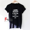 Keep Calm and Watch Formula 1 T-Shirt